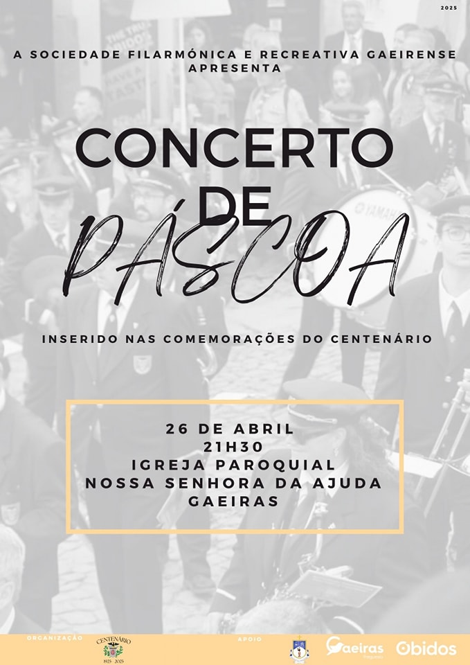 Cartaz de um concerto de Páscoa apresentado pela Sociedade Filarmónica e Recreativa Gaeirense, integrado nas comemorações do centenário. O evento está anunciado para 26 de abril, às 21h30, na Igreja Paroquial Nossa Senhora da Ajuda, nas Gaeiras.